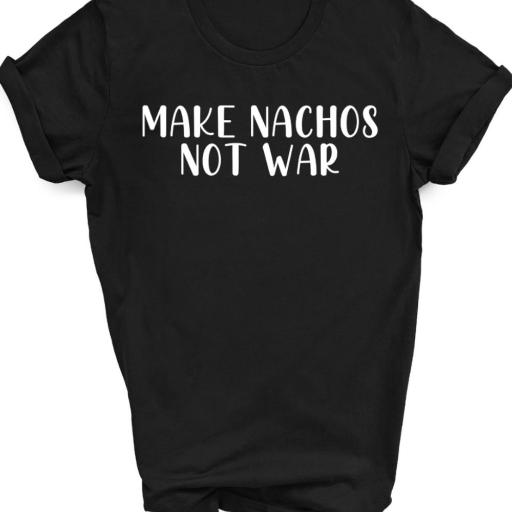 Make Nachos not War soft shirt